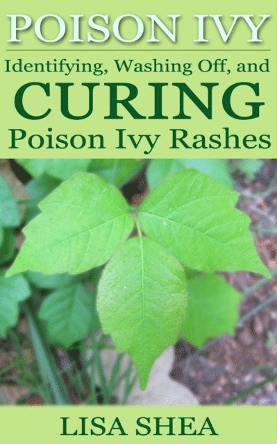 Lisa Shea - Poison Ivy: Identifying, Washing Off, and Curing Poison Ivy Rashes, E-bok. Tillgänglighet: Lägg i varukorg