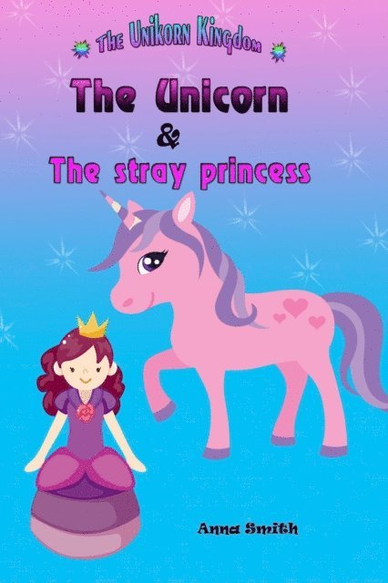 Anna Smith - Unicorn & The Stray Princess : The Unicorn Kingdom ( book 3), E-bok