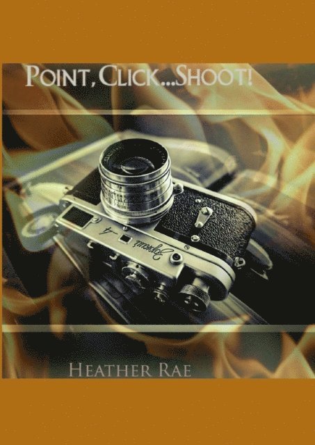 Heather Rae - Point, Click...SHOOT!, E-bok