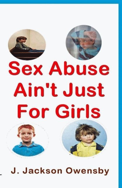 J. Jackson Owensby - Sex Abuse Ain't Just For Girls, E-bok