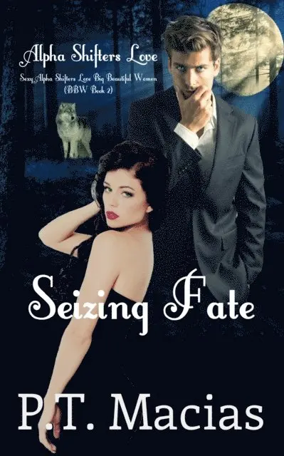 P.T. Macias - Seizing Fate, Sexy Alpha Shifters Love Big Beautiful Women (BBW Book 2), E-bok. Tillgänglighet: Lägg i varukorg