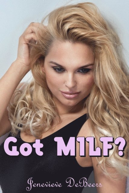 Jenevieve DeBeers - Got MILF?, E-bok. Tillgänglighet: Lägg i varukorg