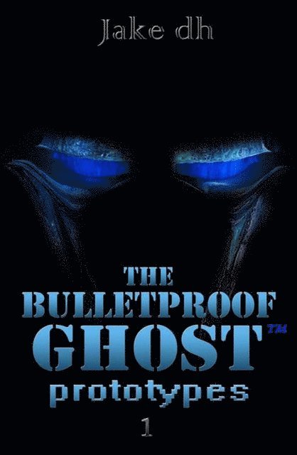 Jake dh - BulletProof Ghost: Prototypes, E-bok
