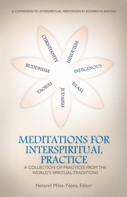 Netanel Miles-Yepez - Meditations for InterSpiritual Practice: A Collection of Practices from the World's Spiritual Traditions, E-bok