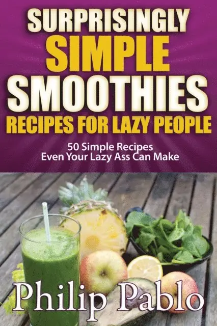 Phillip Pablo - Surprisingly Simple Smoothies: Recipes for Lazy People, E-bok. Tillgänglighet: Lägg i varukorg
