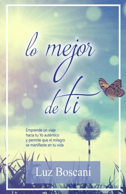 Luz Boscani - Lo mejor de ti. Emprende un viaje hacia tu Yo autentico y permite que el milagro se manifieste en tu vida, E-bok. Tillgänglighet: Lägg i varukorg