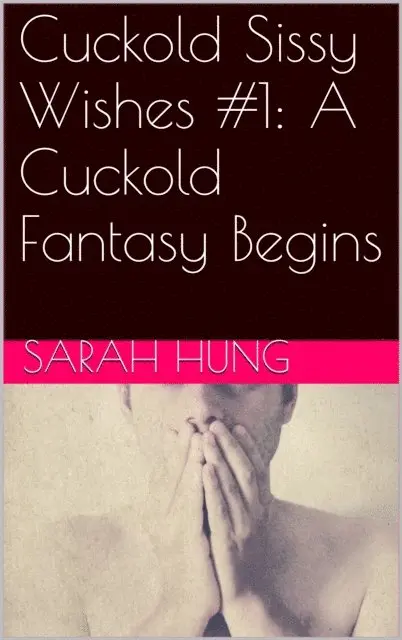 Sarah Hung - Cuckold Sissy Wishes #1: A Cuckold Fantasy Begins, E-bok. Tillgänglighet: Lägg i varukorg