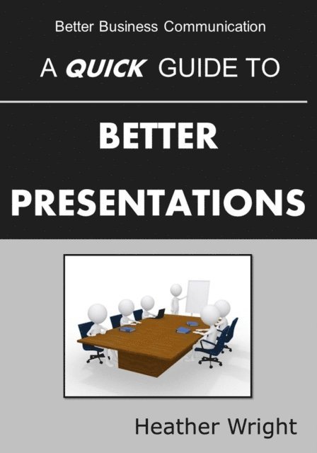 Heather Wright - Quick Guide to Better Presentations, E-bok