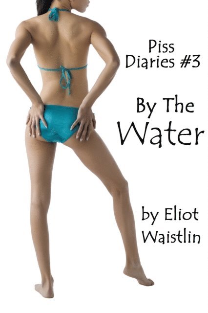 Eliot Waistlin - Piss Diaries #3: By The Water, E-bok. Tillgänglighet: Lägg i varukorg