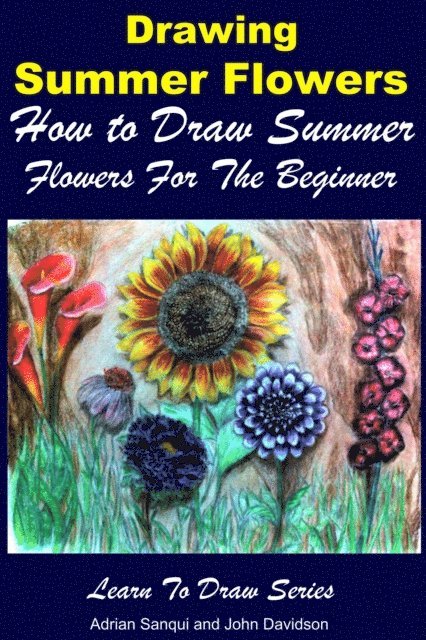 John Davidson, Adrian Sanqui - Drawing Summer Flowers: How to Draw Summer Flowers For the Beginner, E-bok. Tillgänglighet: Lägg i varukorg
