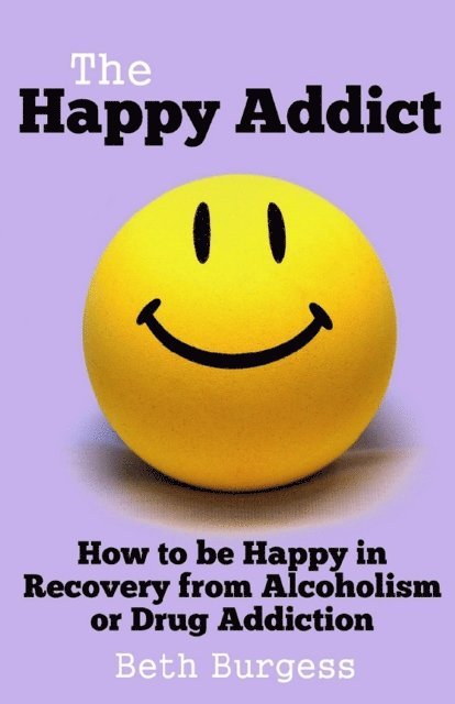 Beth Burgess - Happy Addict: How to be Happy in Recovery from Alcoholism or Drug Addiction, E-bok. Tillgänglighet: Lägg i varukorg
