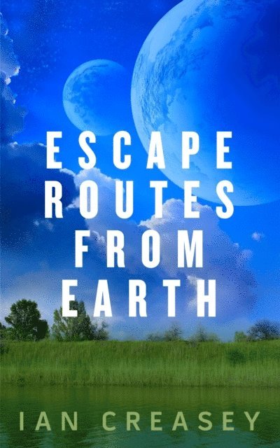 Ian Creasey - Escape Routes from Earth, E-bok
