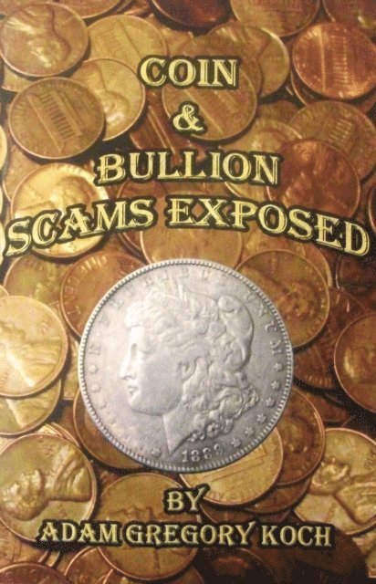 Adam Koch - Coin & Bullion Scams Exposed, E-bok. Tillgänglighet: Lägg i varukorg