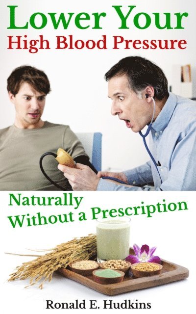 Ronald E. Hudkins - Lower Your High Blood Pressure Naturally, Without a Prescription, E-bok. Tillgänglighet: Lägg i varukorg