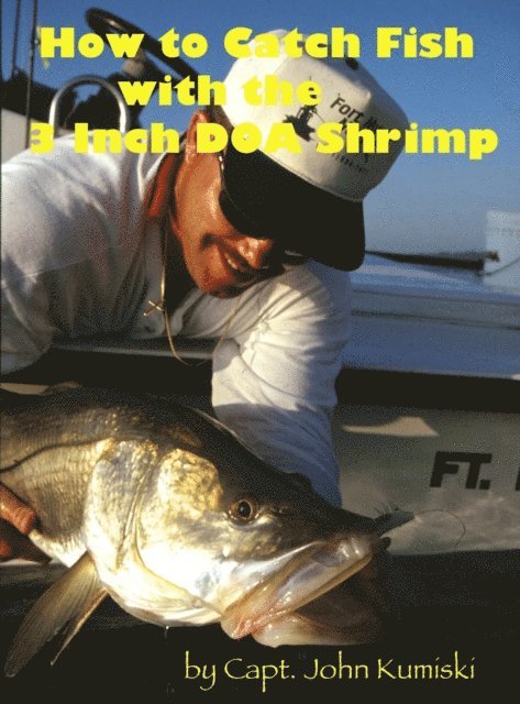 John Kumiski - How to Catch Fish with the Three Inch DOA Shrimp, E-bok