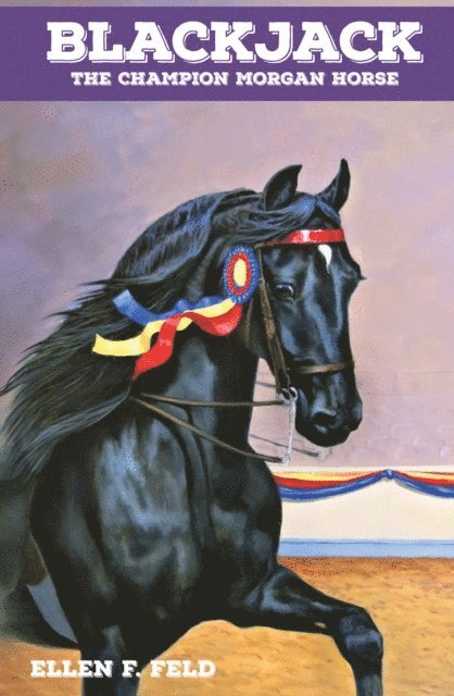 Ellen F. Feld - Blackjack: The Champion Morgan Horse, E-bok