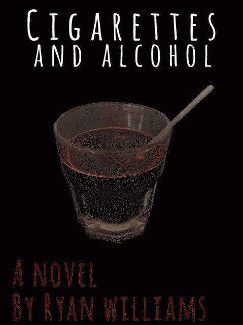 Ryan Williams - Cigarettes and Alcohol, E-bok