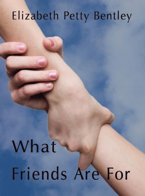 Elizabeth Petty Bentley - What Friends Are For, E-bok