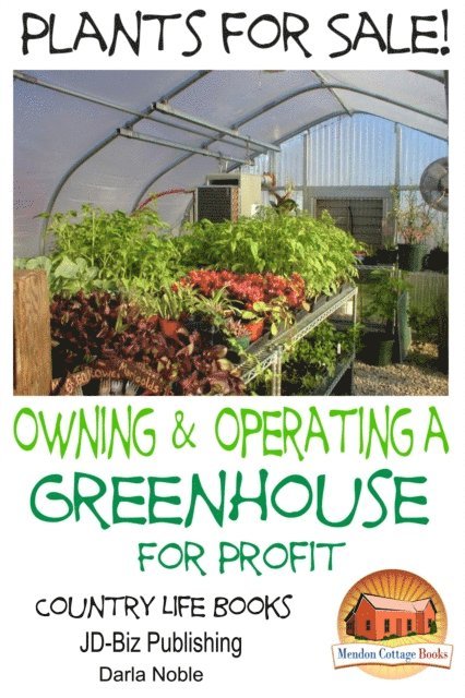 Darla Noble - Plants for Sale!: Owning & Operating a Greenhouse for Profit, E-bok