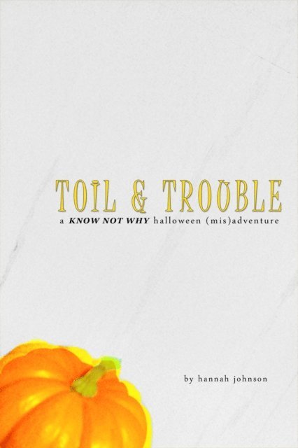 Hannah Johnson - Toil & Trouble: A Know Not Why Halloween (Mis)adventure, E-bok
