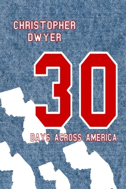Christopher Dwyer - 30 Days Across America, E-bok
