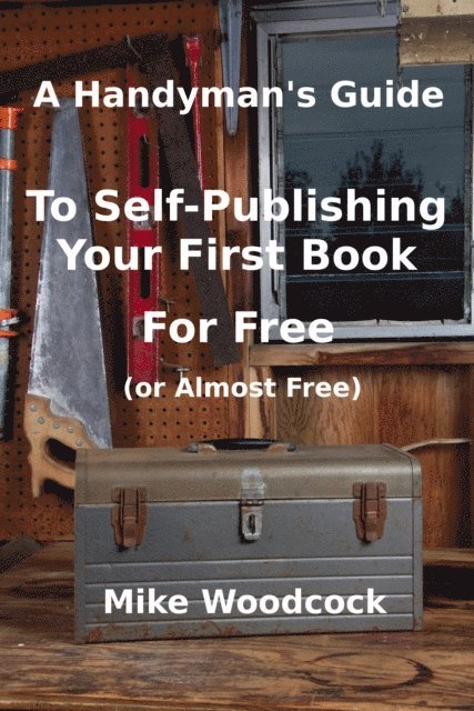 Mike Woodcock - Handyman's Guide to Self-Publishing Your First Book for Free (or Almost Free), E-bok