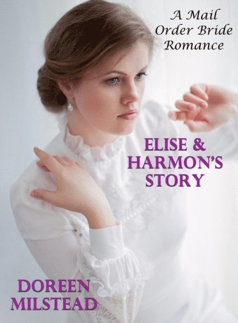 Doreen Milstead - Elise & Harmon's Story: A Mail Order Bride Romance, E-bok. Tillgänglighet: Lägg i varukorg