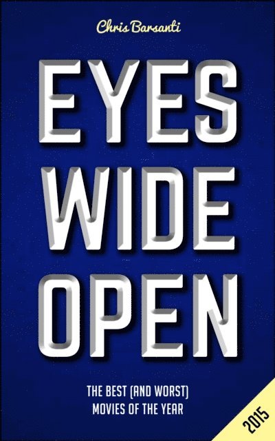 Chris Barsanti - Eyes Wide Open 2015: The Year's Best (and Worst) Movies, E-bok