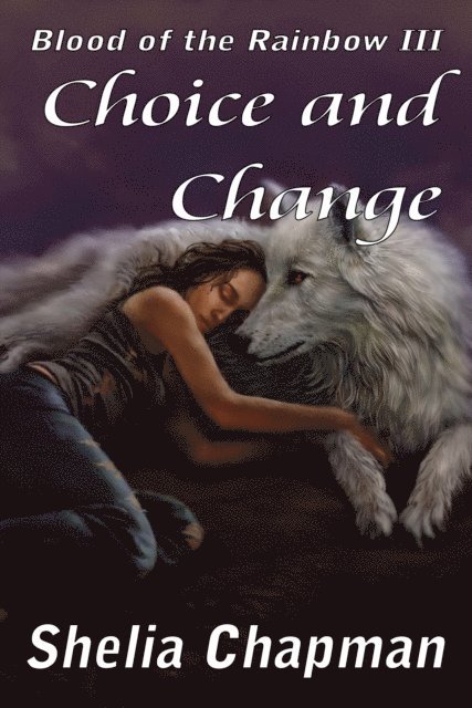 Shelia Chapman - Choice and Change: Blood of the Rainbow book 3, E-bok