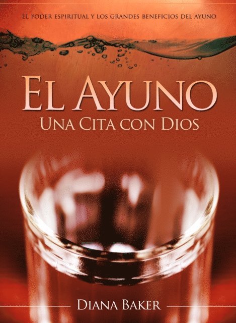 Diana Baker - El Ayuno: Una Cita con Dios - El poder espiritual y los grandes beneficios del ayuno., E-bok