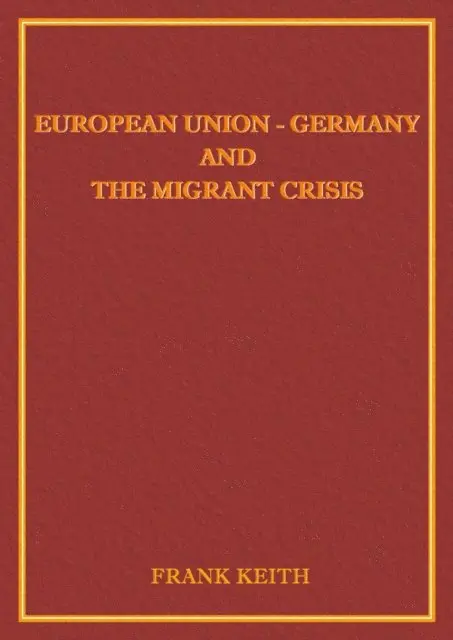 Frank Keith - Europe - Germany and the Migrant Crisis, E-bok. Tillgänglighet: Lägg i varukorg