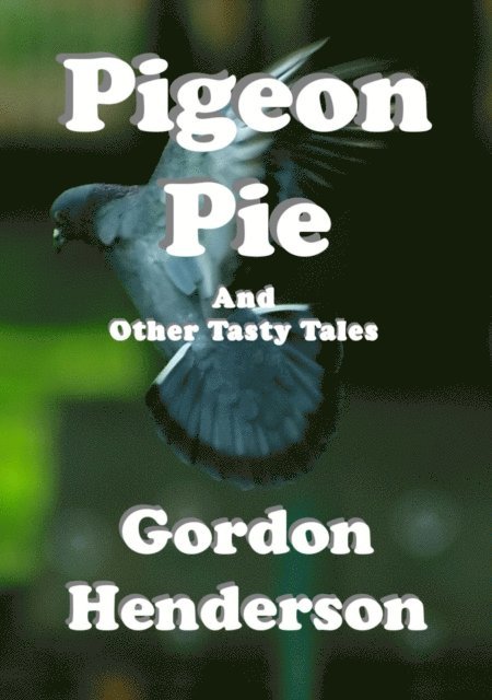 Gordon Henderson - Pigeon Pie And Other Tasty Tales, E-bok