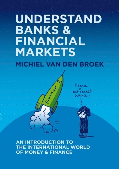 Michiel van den Broek - Understand Banks & Financial Markets: An Introduction to the International World of Money & Finance, E-bok