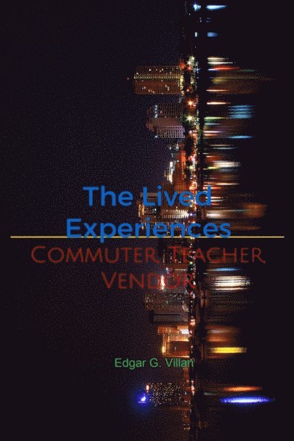 Edgar G. Villan - Lived Experiences: Commuter, Teacher, Vendor, E-bok