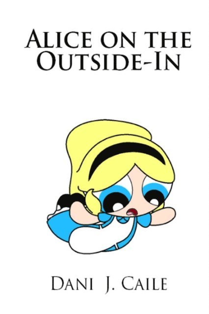 Dani J Caile - Alice on the Outside-In, E-bok