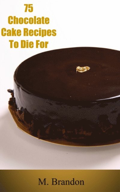 Douglas Wallace - 75 Chocolate Cake Recipes to Die For, E-bok