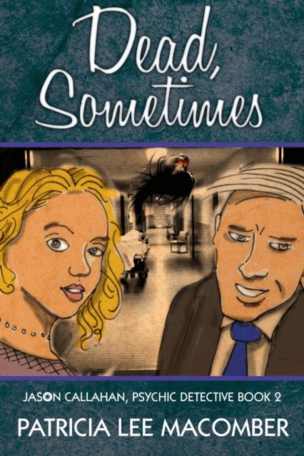 Patricia Lee Macomber - Dead, Sometimes - Book 2 of the Jason Callahan Psychic Detective Series, E-bok
