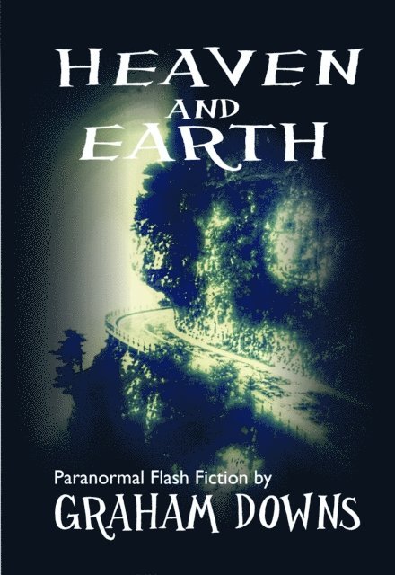 Graham Downs - Heaven and Earth: Paranormal Flash Fiction, E-bok. Tillgänglighet: Lägg i varukorg