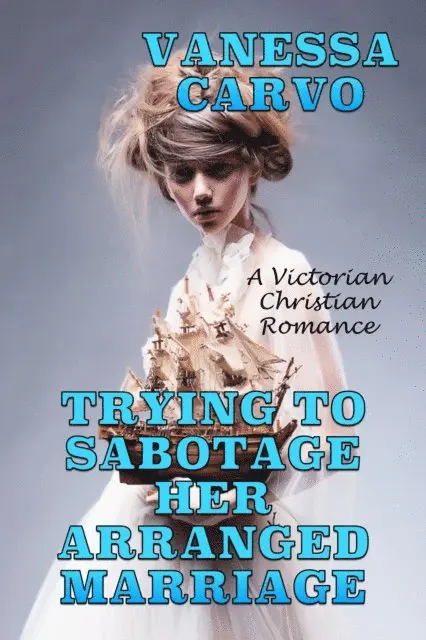 Vanessa Carvo - Trying To Sabotage Her Arranged Marriage: A Victorian Christian Romance, E-bok. Tillgänglighet: Lägg i varukorg