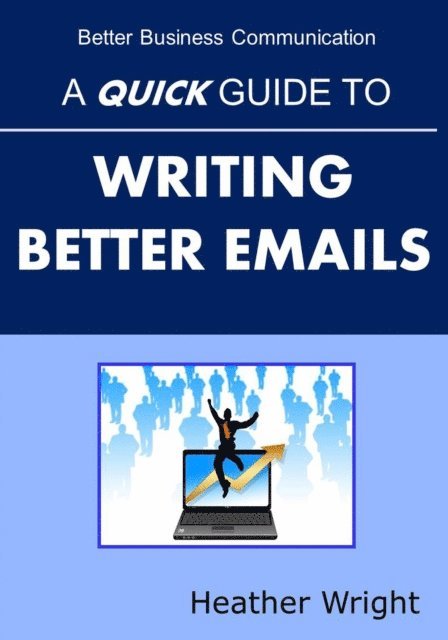 Heather Wright - Quick Guide to Writing Better Emails, E-bok
