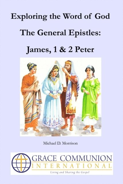 Michael D. Morrison - Exploring the Word of God: The General Epistles: James, 1 & 2 Peter, E-bok