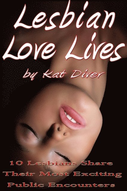Kat Diver - Lesbian Love Lives: 10 Lesbians Share Their Most Exciting Public Encounters, E-bok