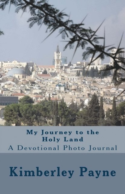 Kimberley Payne - My Journey to the Holy Land: A Devotional Photo Journal, E-bok. Tillgänglighet: Lägg i varukorg