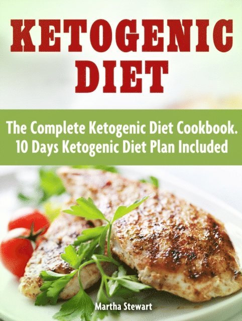 Martha Stewart - Ketogenic Diet: The Complete Ketogenic Diet Cookbook. 10 Days Ketogenic Diet Plan Included, E-bok
