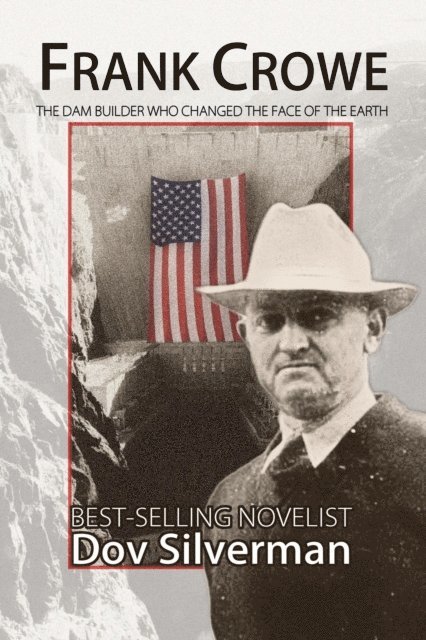 Dov Silverman - Frank Crowe, The Dam Builder Who Changed the Face of the Earth, E-bok