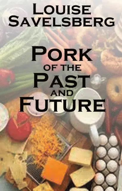 Louise Savelsberg - Pork of the Past and Future, E-bok. Tillgänglighet: Lägg i varukorg