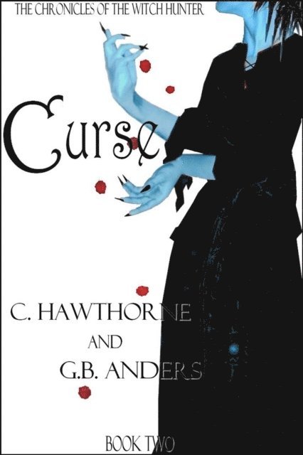 G.B. Anders, C. Hawthorne - Curse (The Chronicles of the Witch Hunter, Book 2), E-bok. Tillgänglighet: Lägg i varukorg