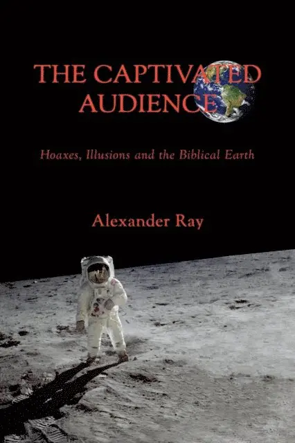 Alexander Ray - Captivated Audience: Hoaxes, Illusions, and the Biblical Earth, E-bok. Tillgänglighet: Lägg i varukorg