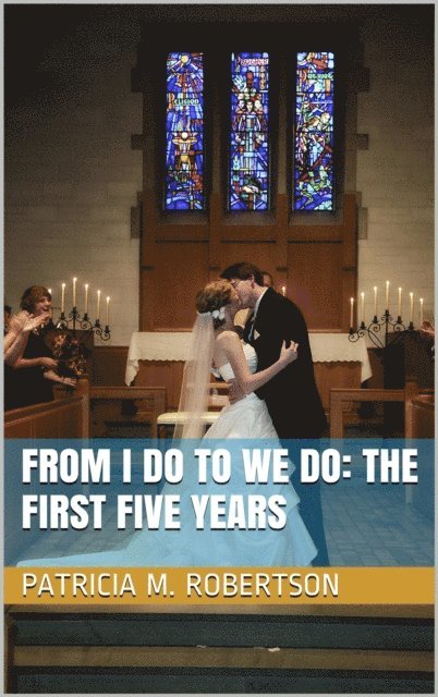 Patricia M. Robertson - From I Do to We Do: The First Five Years, E-bok. Tillgänglighet: Lägg i varukorg