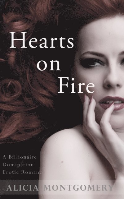Alicia Montgomery - Hearts on Fire (A Billionaire Domination Erotic Romance), E-bok